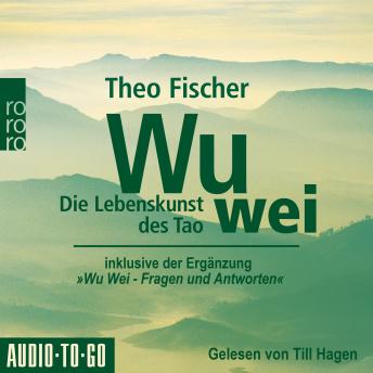 [German] - Wu Wei: Die Lebenskunst des Tao - inklusive der Ergänzung 'Wu Wei - Fragen und Antworten' (ungekürzt)