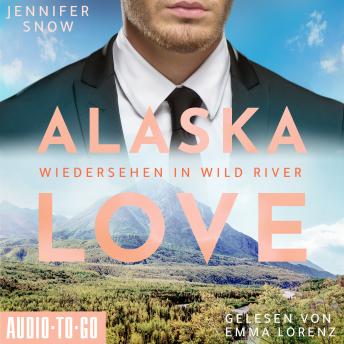 [German] - Wiedersehen in Wild River - Alaska Love, Band 5 (ungekürzt)