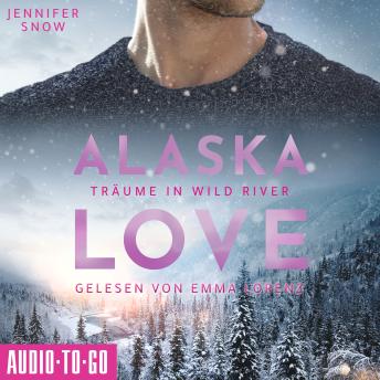 [German] - Träume in Wild River - Alaska Love, Band 6 (ungekürzt)