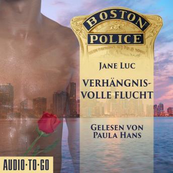 [German] - Boston Police - Verhängnisvolle Flucht - Hot Romantic Thrill, Band 3 (ungekürzt)