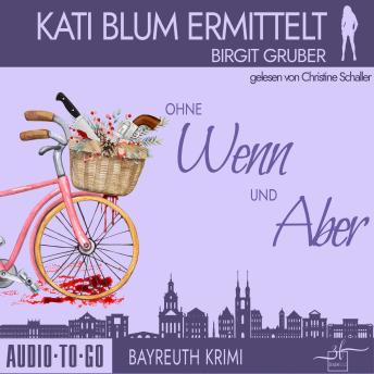 [German] - Ohne Wenn und Aber - Kati Blum ermittelt - Krimikomödie, Band 1 (ungekürzt)