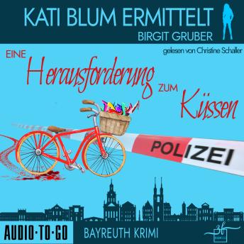 [German] - Eine Herausforderung zum Küssen - Kati Blum ermittelt - Krimikomödie, Band 2 (ungekürzt)