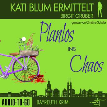 [German] - Planlos ins Chaos - Kati Blum ermittelt - Krimikomödie, Band 3 (ungekürzt)