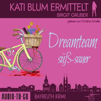 [German] - Dreamteam süßsauer - Kati Blum ermittelt, Band 5 (ungekürzt)