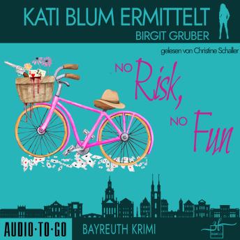 [German] - No risk, no fun - Kati Blum ermittelt, Band 6 (ungekürzt)