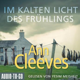 [German] - Im kalten Licht des Frühlings - Die Shetland-Krimis, Band 3 (ungekürzt)