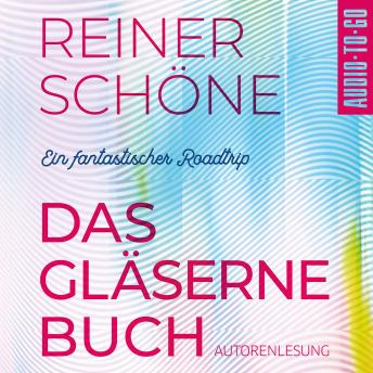 [German] - Das Gläserne Buch - Ein fantastischer Roadtrip (Ungekürzte Autorenlesung)