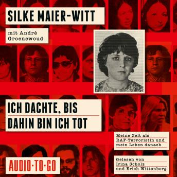 [German] - Ich dachte, bis dahin bin ich tot - Meine Zeit als RAF-Terroristin und mein Leben danach (ungekürzt)