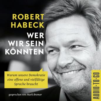 [German] - Wer wir sein könnten - Warum unsere Demokratie eine offene und vielfältige Sprache braucht. (ungekürzt)