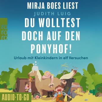 [German] - Du wolltest doch auf den Ponyhof - Urlaub mit Kleinkindern in elf Versuchen (ungekürzt)