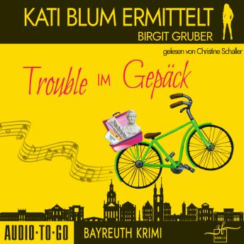 [German] - Trouble im Gepäck - Kati Blum ermittelt, Band 10 (ungekürzt)