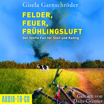 [German] - Felder, Feuer, Frühlingsluft - Ein-Steif-und-Kantig-Krimi, Band 5 (ungekürzt)