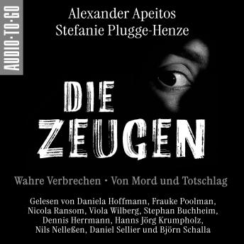 [German] - Die Zeugen. Wahre Verbrechen. - Von Mord und Totschlag. (ungekürzt)