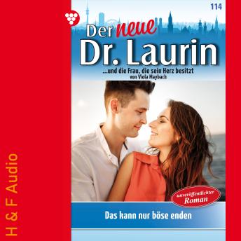 Das kann nur böse enden! - Der neue Dr. Laurin, Band 114 (ungekürzt) - Viola Maybach