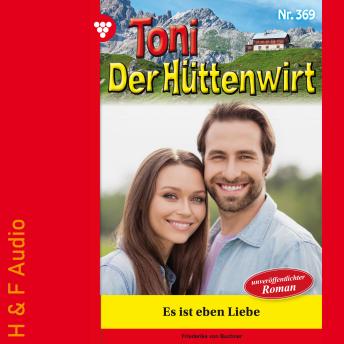 [German] - Es ist eben Liebe - Toni der Hüttenwirt, Band 369 (ungekürzt)