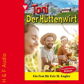 [German] - Ein Fest für Eric M. Engler - Toni der Hüttenwirt, Band 366 (ungekürzt)