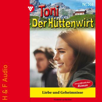 [German] - Liebe und Geheimnisse - Toni der Hüttenwirt, Band 368 (ungekürzt)