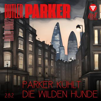[German] - Parker kühlt die wilden Hunde - Butler Parker, Band 282 (ungekürzt)