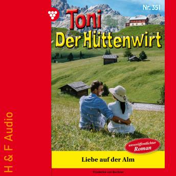 [German] - Liebe auf der Alm - Toni der Hüttenwirt, Band 351 (ungekürzt)