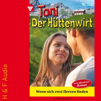 [German] - Wenn sich zwei Herzen finden - Toni der Hüttenwirt, Band 352 (ungekürzt)
