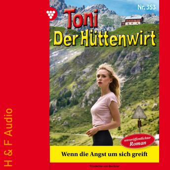 [German] - Wenn die Angst um sich greift - Toni der Hüttenwirt, Band 353 (ungekürzt)