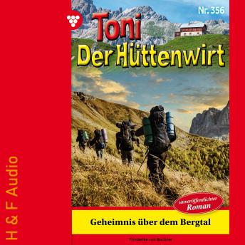 [German] - Geheimnis über dem Bergtal - Toni der Hüttenwirt, Band 356 (ungekürzt)