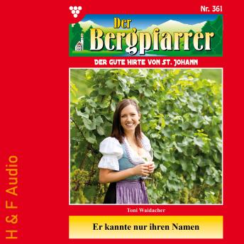 [German] - Er kannte nur ihren Namen - Der Bergpfarrer, Band 361 (ungekürzt)