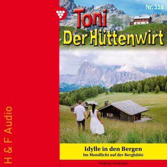 [German] - Idylle in den Bergen - Toni der Hüttenwirt, Band 338 (ungekürzt)