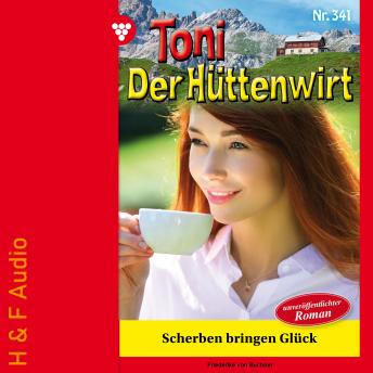 [German] - Scherben bringen Glück - Toni der Hüttenwirt, Band 341 (ungekürzt)
