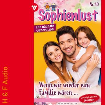 [German] - Wenn wir wieder eine Familie wären... - Sophienlust - Die nächste Generation, Band 80 (ungekürzt)