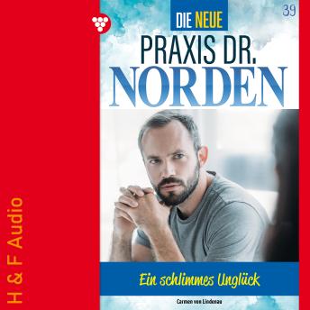 [German] - Ein schlimmes Unglück - Die neue Praxis Dr. Norden, Band 39 (ungekürzt)