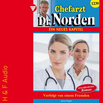 [German] - Verfolgt von einem Fremden - Chefarzt Dr. Norden, Band 1239 (ungekürzt)