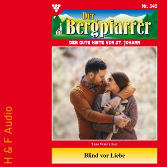 [German] - Blind vor Liebe - Der Bergpfarrer, Band 345 (ungekürzt)