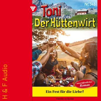 [German] - Ein Fest für die Liebe? - Toni der Hüttenwirt, Band 343 (ungekürzt)