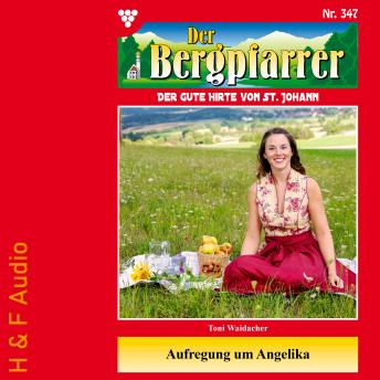 [German] - Aufregung um Angelika - Der Bergpfarrer, Band 347 (ungekürzt)