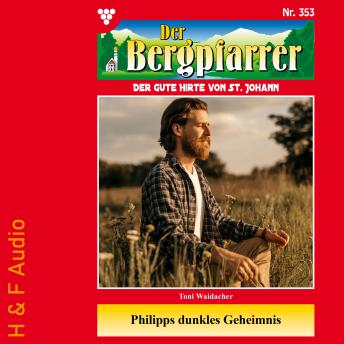 [German] - Philipps dunkles Geheimnis - Der Bergpfarrer, Band 353 (ungekürzt)