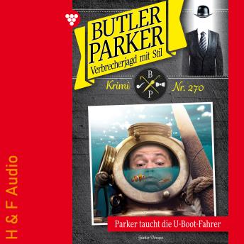 [German] - Parker taucht die U-Boot-Fahrer - Butler Parker, Band 270 (ungekürzt)