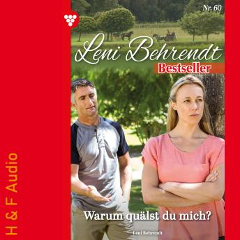[German] - Warum quälst du mich? - Leni Behrendt Bestseller, Band 60 (ungekürzt)
