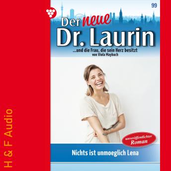 [German] - Nichts ist unmöglich, Lena! - Der neue Dr. Laurin, Band 99 (ungekürzt)