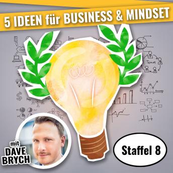 Download 5 IDEEN für Business & Mindset: Staffel 08 by Dave Brych