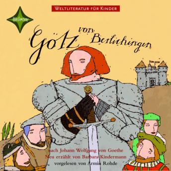 [German] - Weltliteratur für Kinder - Götz von Berlichingen von Johann Wolfgang von Goethe: Neu erzählt von Barbara Kindermann