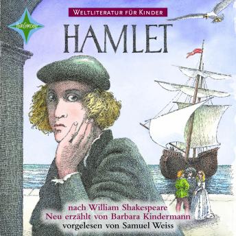 Weltliteratur für Kinder - Hamlet von William Shakespeare: Neu erzählt von Barbara Kindermann