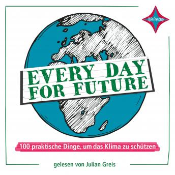 [German] - Every Day for Future: 100 praktische Dinge, um das Klima zu schützen