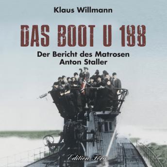[German] - Das Boot U 188: Der Bericht des Matrosen Anton Staller