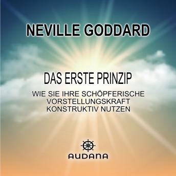 [German] - Neville Goddard - Das erste Prinzip: Wie Sie Ihre schöpferische Vorstellungskraft konstruktiv nutzen