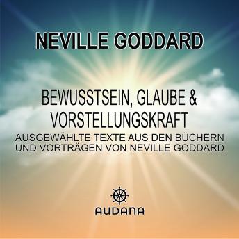 [German] - Neville Goddard - Bewusstsein, Glaube und Vorstellungskraft: Ausgewählte Texte aus den Büchern und Vorträgen von Neville Goddard