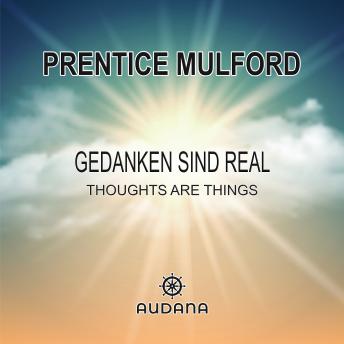 [German] - Prentice Mulford - Gedanken sind real: Thoughts are Things