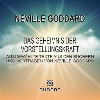 [German] - Neville Goddard - Das Geheimnis der Vorstellungskraft: Ausgewählte Texte aus den Büchern und Vorträgen von Neville Goddard