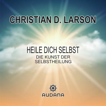 [German] - Christian Larson - Heile dich selbst: Die Kunst der Selbstheilung
