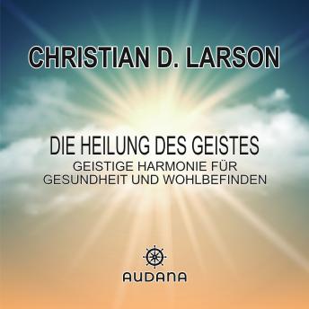 [German] - Christian larson - Die Heilung des Geistes: Geistige Harmonie für Gesundheit und Wohlbefinden